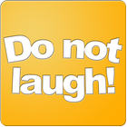 Do not laugh! icône