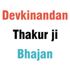 Devkinandan Thakur ji Bhajan icon