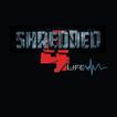 ”Shredded 4 Life