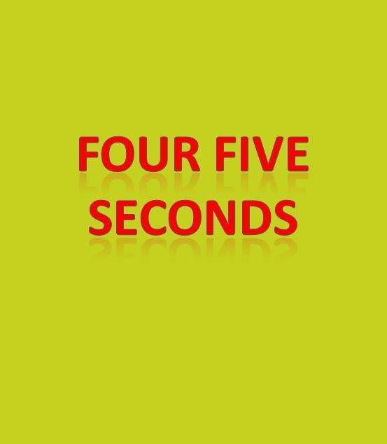 Four second. Four Five seconds. 4 Seconds.