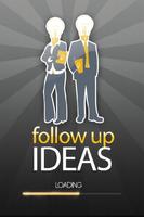 Follow Up Ideas poster