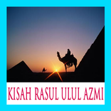 KISAH RASUL ULUL AZMI