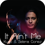 It Ain’t Me - Kygo & Selena Gomez Song & Lyrics