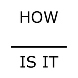 How ___ Is It?