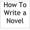 HOW TO WRITE A NOVEL