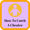 How To Catch A Cheater