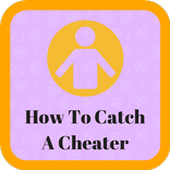 How To Catch A Cheater