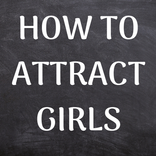 HOW TO ATTRACT GIRLS