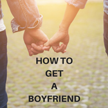 HOW TO GET A BOYFRIEND