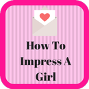 How To Impress A Girl APK