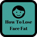 How To Lose Face Fat