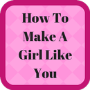 How To Make A Girl Like You APK