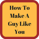 How To Make A Guy Like You APK