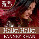 Halka Halka Song Videos - Fanney Khan Songs APK