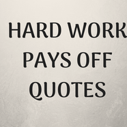 Hard Work Pays off Quotes AND IMAGES