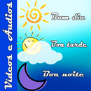 Bom dia, Tarde e Noite, Videos APK