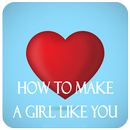 How To Make A Girl Like You APK