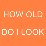 HOW OLD DO I LOOK?