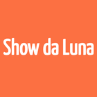 Show da Luna - Vídeos biểu tượng