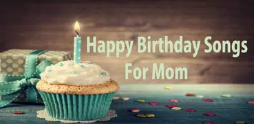 Happy Birthday Song For Mom
