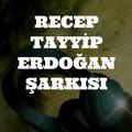 Recep Tayyip Erdoğan Şarkısı