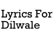 Lyrics For Dilwale