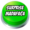 Surprise Madafaca Button