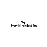 ”Everything is just fine