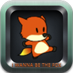 I Wanna Be The Fox