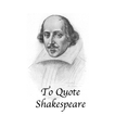 To Quote Shakespeare