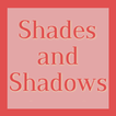 Shades and Shadows