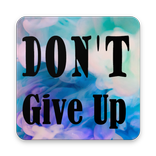 DON`T GIVE UP