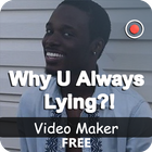 Why U Always Lying Videomaker icône