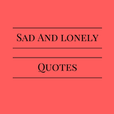 Lonely Quotes - SAD QUOTES IMAGES AND WALLPAPERS icône