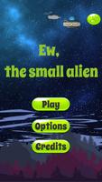 Ew, the small alien poster