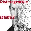 Disintegration Effect MEMES