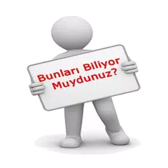 BUNLARI BİLİYOR MUYDUNUZ?