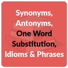 Synonyms, Antonyms, One Word Substitution, Idioms icône