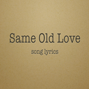 Same Old Love Lyrics APK
