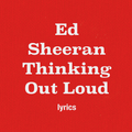 Ed Sheeran Thinking Out Loud Lyrics