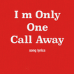 I m Only One Call Away