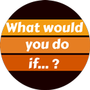 What Would You do If ... APK