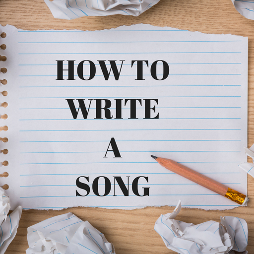 HOW TO WRITE A SONG