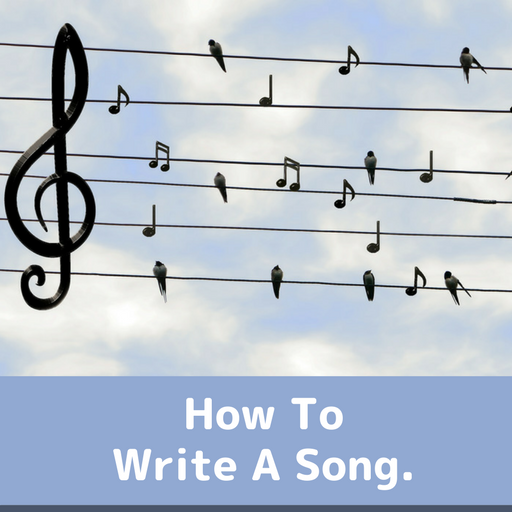 HOW TO WRITE A SONG