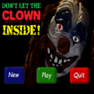 DONT LET THE CLOWN INSIDE!