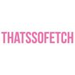 Thats So Fetch