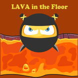 The floor is Lava