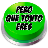 Pero qué tonto eres Button icon