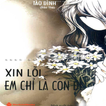 Xin loi em chi la con di