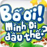 Bố ơi ! mình đi đâu thế ?